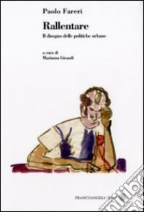 Rallentare. Il disegno delle politiche urbane libro di Fareri Paolo; Giraudi M. (cur.)