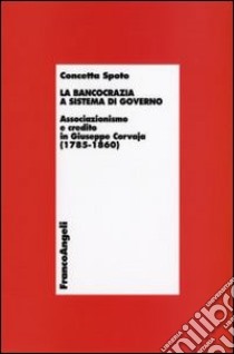 La Bancocrazia a sistema di governo. Associazionismo e credito in Giuseppe Corvaja (1785-1860) libro di Spoto Concetta