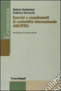 Esercizi e complementi di contabilità internazionale (IAS/IFRS). Esercizi e complementi libro di Guidantoni Stefano; Verrucchi Federico