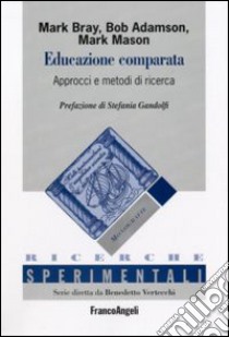 Educazione comparata. Approcci e metodi di ricerca libro di Bray Mark; Adamson Bob; Mason Mark