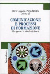 Comunicazione e processi di formazione. Un approccio interdisciplinare libro di Coppola D. (cur.); Nicolini P. (cur.)