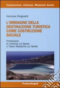 L'Immagine della destinazione turistica come costruzione sociale libro di Dioguardi Vanessa