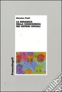 La dinamica della conoscenza nei sistemi sociali libro di Paoli Massimo