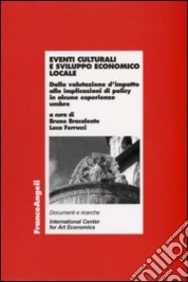 Eventi culturali e sviluppo economico locale. Dalla valutazione d'impatto alle implicazioni di policy in alcune esperienze umbre libro di Bracalente B. (cur.); Ferrucci L. (cur.)