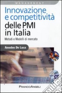 Innovazione e competitività delle PMI in Italia. Metodi e modelli di mercato libro di De Luca Amedeo