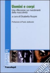 Uomini e corpi. Una riflessione sui rivestimenti della mascolinità libro di Ruspini E. (cur.)