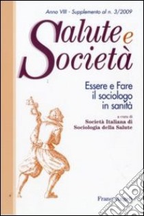 Essere e fare il sociologo in sanità libro di Società italiana di sociologia della salute (cur.)