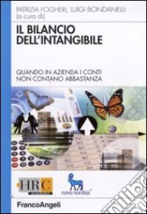 Il Bilancio dell'intangibile. Quando in azienda i conti non contano abbastanza libro di Fogheri P. (cur.); Bondanelli L. (cur.)