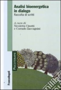 Analisi bioenergetica in dialogo. Raccolta di scritti libro di Cinotti N. (cur.); Zaccagnini C. (cur.)