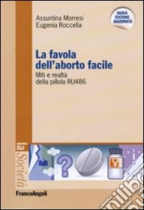 La Favola dell'aborto facile. Miti e realtà della pillola RU 486 libro di Morresi Assuntina; Roccella Eugenia