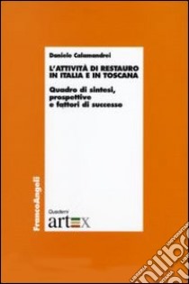 L'attività di restauro in Italia e in Toscana. Quadro di sintesi, prospettive e fattori di successo libro di Calamandrei Daniele