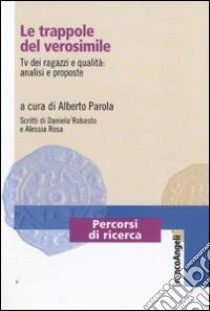 Le trappole del verosimile. Tv dei ragazzi e qualità: analisi e proposte libro di Parola A. (cur.)