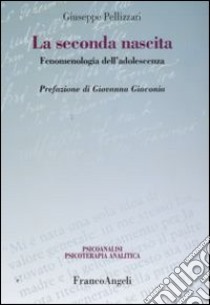 La Seconda nascita. Fenomenologia dell'adolescenza libro di Pellizzari Giuseppe