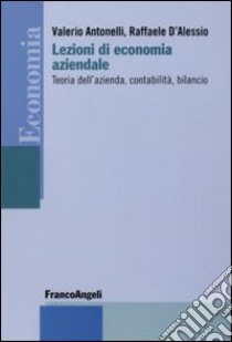 Lezioni di economia aziendale. Teoria dell'azienda, contabilità, bilancio libro di Antonelli Valerio; D'Alessio Raffaele