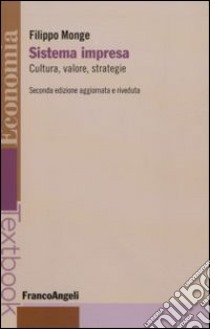 Sistema impresa. Cultura, valore, strategie libro di Monge Filippo