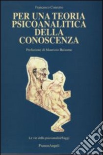 Per una teoria psicoanalitica della conoscenza libro di Conrotto Francesco