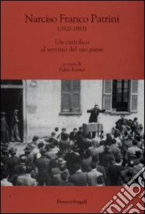 Narciso Franco Patrini (1920-1983). Un cattolico al servizio del suo paese libro di Forner F. (cur.)