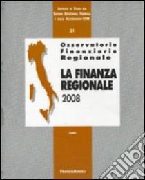 Osservatorio finanziario regionale. Vol. 31: La finanza regionale 2008 libro