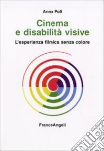 Cinema e disabilità visive. L'esperienza filmica senza colore libro di Poli Annamaria