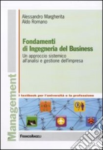 Fondamenti di ingegneria del business. Un approccio sistemico all'analisi e gestione dell'impresa libro di Margherita Alessandro; Romano Aldo