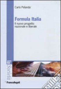 Formula Italia. Il nuovo progetto nazionale e liberale libro di Pelanda Carlo