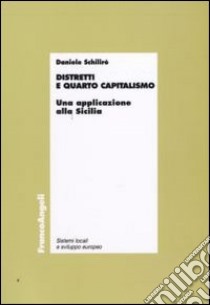 Distretti e quarto capitalismo. Un'applicazione alla Sicilia libro di Schilirò Daniele