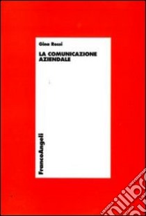 La Comunicazione aziendale libro di Rossi Gina