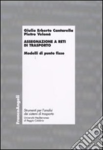 Assegnazione a reti di trasporto. Modelli di punto fisso libro di Cantarella Giulio Erberto; Velonà Pietro