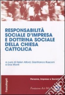 Responsabilità sociale d'impresa e dottrina sociale della Chiesa Cattolica libro di Alford H. (cur.); Rusconi G. (cur.); Monti E. (cur.)