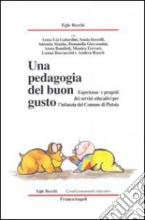 Una Pedagogia del buon gusto. Esperienze e progetti dei servizi educativi per l'infanzia del Comune di Pistoia libro di Becchi Egle