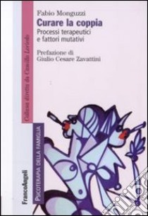 Curare la coppia. Processi terapeutici e fattori mutativi libro di Monguzzi Fabio