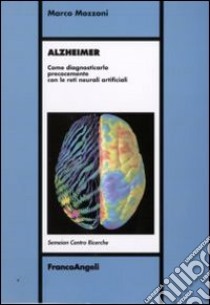 Alzheimer. Come diagnosticarlo precocemente con le reti neurali artificiali libro di Mozzoni Marco