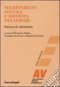 Segretariato sociale e riforma dei servizi. Percorsi di valutazione libro di Stame N. (cur.); Lo Presti V. (cur.); Ferrazza D. (cur.)