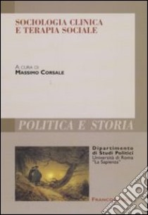 Sociologia clinica e terapia sociale libro di Corsale M. (cur.)