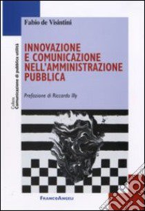 Innovazione e comunicazione nell'amministrazione pubblica libro di De Visintini Fabio