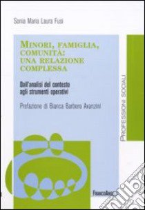 Minori, famiglia, comunità: una relazione complessa. Dall'analisi del contesto agli strumenti operativi libro di Fusi Sonia M. L.