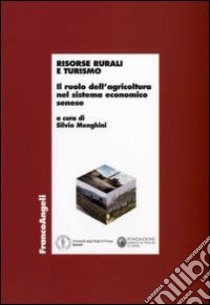 Risorse rurali e turismo. Il ruolo dell'agricoltura nel sistema economico senese libro di Menghini S. (cur.)