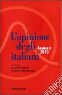 L'Opinione degli italiani. Annuario 2010 libro di Piepoli N. (cur.); Baldassari R. (cur.)