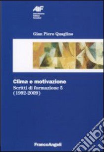 Scritti di formazione (1992-2009). Vol. 5: Clima e motivazione libro di Quaglino Gian Piero