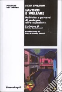 Lavoro e welfare. Politiche e percorsi di sostegno all'occupazione libro di Spreafico Silvia