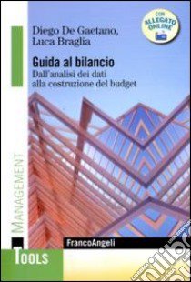 Guida al bilancio. Dall'analisi dei dati alla costruzione del budget libro di De Gaetano Diego; Braglia Luca