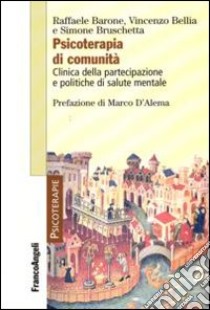 Psicoterapia di comunità. Clinica della partecipazione e politiche di salute mentale libro di Barone Raffaele; Bellia Vincenzo; Bruschetta Simone