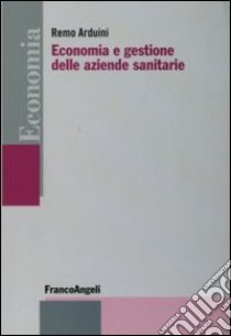 Economia e gestione delle aziende sanitarie libro di Arduini Remo