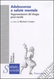 Adolescenza e salute mentale. Rappresentazioni del disagio psico-sociale libro di Cesaro M. (cur.)