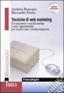 Tecniche di web marketing. E-commerce e social media come opportunità per la piccola e media impresa libro di Boscaro Andrea - Porta Riccardo