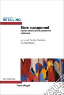 Store management. Il punto vendita come luogo di customer experience libro di Castaldo S. (cur.); Mauri C. (cur.)