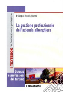 La Gestione professionale dell'azienda alberghiera libro di Bonfiglietti Filippo