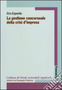 La Gestione concorsuale della crisi d'impresa libro di Esposito Ciro