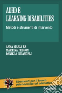 Adhd e learning disabilities. Metodi e strumenti di intervento libro di Re Anna Maria; Pedron Martina; Lucangeli Daniela