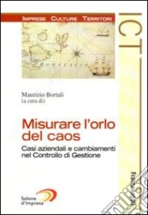 Misurare l'orlo del caos. Casi aziendali e cambiamenti nel controllo di gestione libro di Bortali M. (cur.)